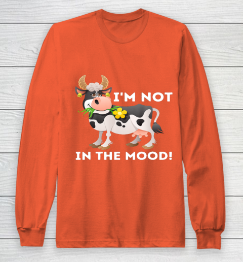 I m Not In The Mood Cow Lover Famer Cattle Ranch Farming Long Sleeve T-Shirt 3