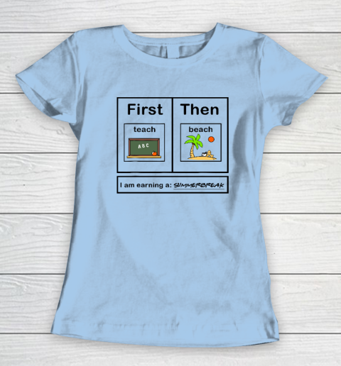 First Teach Then Beach I Am Earning A Summer Break Women's T-Shirt 4