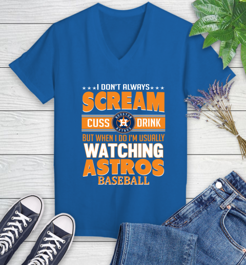 Houston Astros MLB I Scream Cuss Drink When I'm Watching My Team Women's V-Neck T-Shirt 10