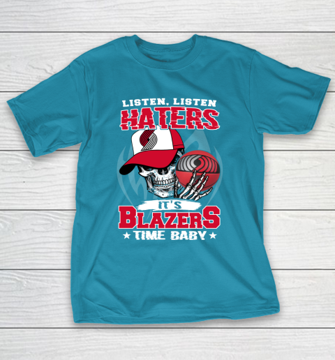 Listen Haters It is BLAZERS Time Baby NBA T-Shirt 7