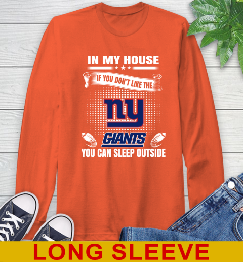 New York Giants NFL Football In My House If You Don't Like The  Giants You Can Sleep Outside Shirt Long Sleeve T-Shirt 4