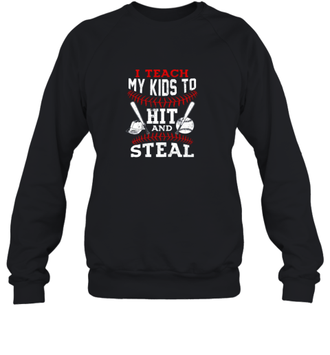 I Teach My Kids To Hit and Steal Baseball Dad Gift Sweatshirt