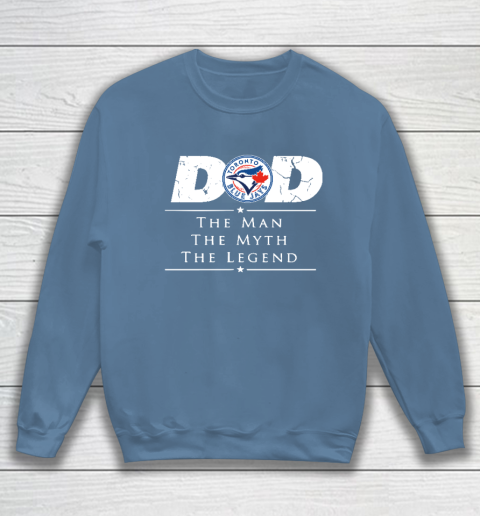 Toronto Blue Jays MLB Baseball Dad The Man The Myth The Legend Sweatshirt 6