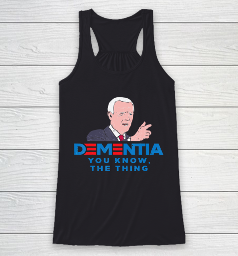 Anti Biden Dementia You Know Funny President Racerback Tank
