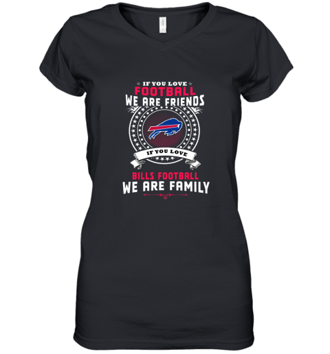 Love Football We Are Friends Love Bills We Are Family Women's V-Neck T-Shirt