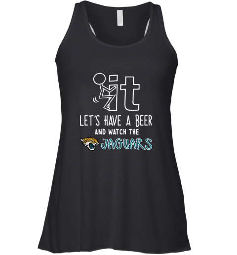 Fuck It Let's Have A Beer And Watch The Jacksonville Jaguars Racerback Tank