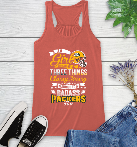 Green Bay Packers NFL Football A Girl Should Be Three Things Classy Sassy And A Be Badass Fan Racerback Tank 3