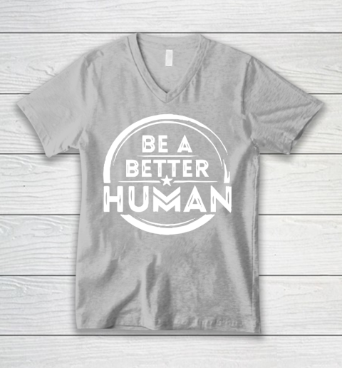 Be A Better Human Shirt V-Neck T-Shirt 3