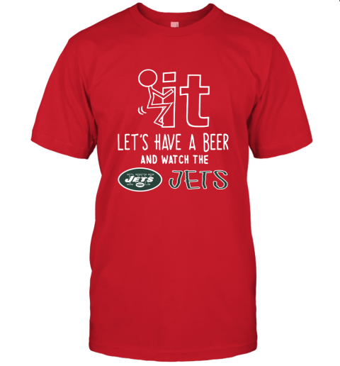 Fuck It Let's Have A Beer And Watch The New York Jets Unisex Jersey Tee