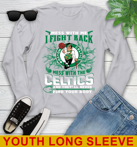 NBA Basketball NBA Basketball Boston Celtics Mess With Me I Fight Back Mess With My Team And They'll Never Find Your Body Shirt Youth Long Sleeve 5