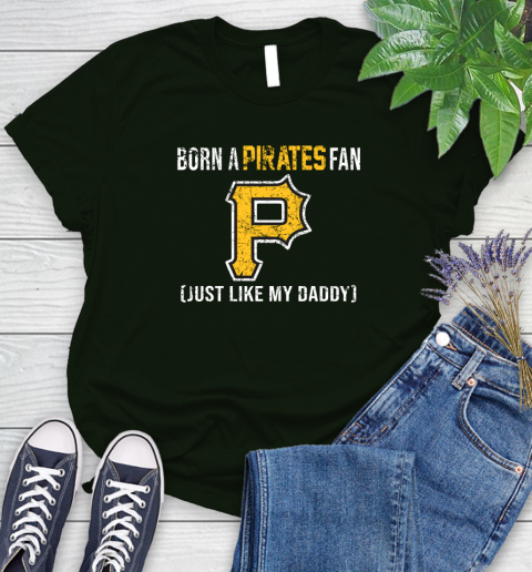 MLB Baseball Pittsburgh Pirates Loyal Fan Just Like My Daddy Shirt Women's T-Shirt 5