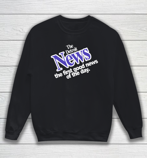 DETROIT NEWS THE FIRST GOOD NEWS OF THE DAY Sweatshirt