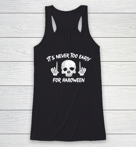 It's Never Too Early For Halloween Goth Halloween Funny Racerback Tank