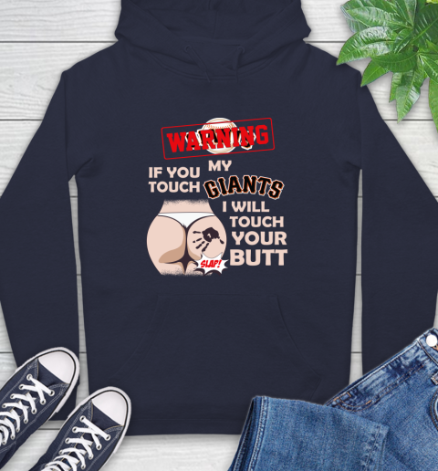 San Francisco Giants MLB Baseball Warning If You Touch My Team I Will Touch My Butt Hoodie 3