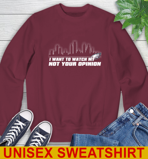 Philadelphia Eagles NFL I Want To Watch My Team Not Your Opinion Sweatshirt 6