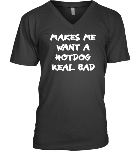 Makes Me Want A Hotdog Real Bad V