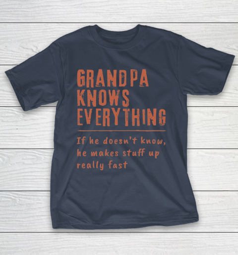 Grandpa Funny Gift Apparel  Grandpa know everyting if he doesnt know he makes stuff up really fast T-Shirt 13