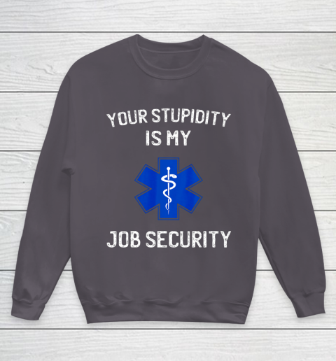 Your Stupidity is My Job Security Funny EMT EMS Paramedic Youth Sweatshirt 5