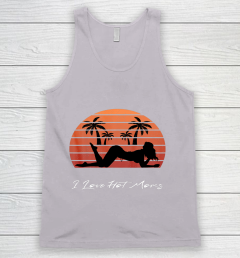 I Love Hot Moms Shirt MILF Cougar TShirt Beach Tank Top 3