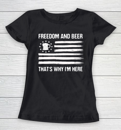 Beer Lover Funny Shirt Freedom and Beer That's Why I Here Women's T-Shirt