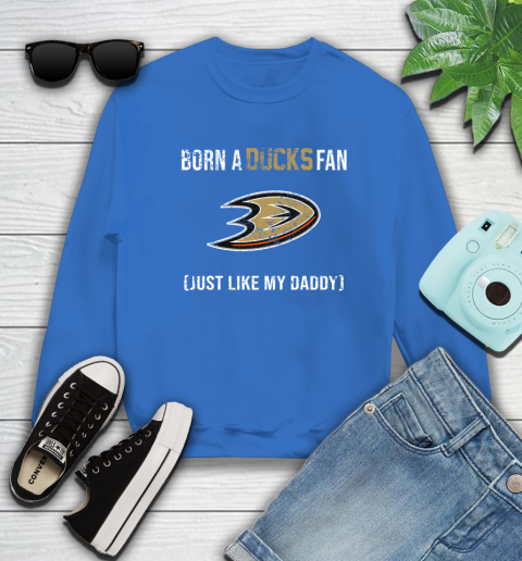 NHL Anaheim Ducks Hockey Loyal Fan Just Like My Daddy Shirt Sweatshirt 10