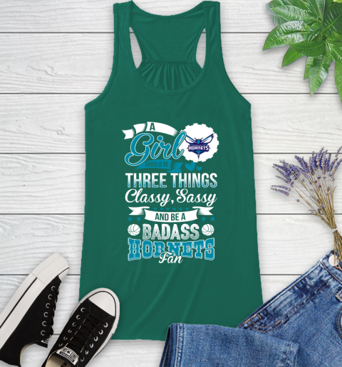 Charlotte Hornets NBA A Girl Should Be Three Things Classy Sassy And A Be Badass Fan Racerback Tank 6