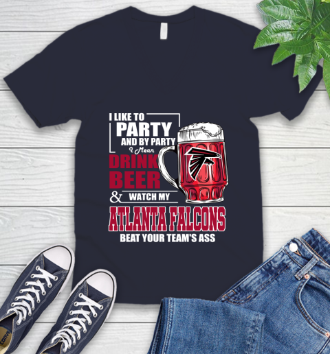 NFL I Like To Party And By Party I Mean Drink Beer and Watch My Atlanta Falcons Beat Your Team's Ass Football V-Neck T-Shirt 2