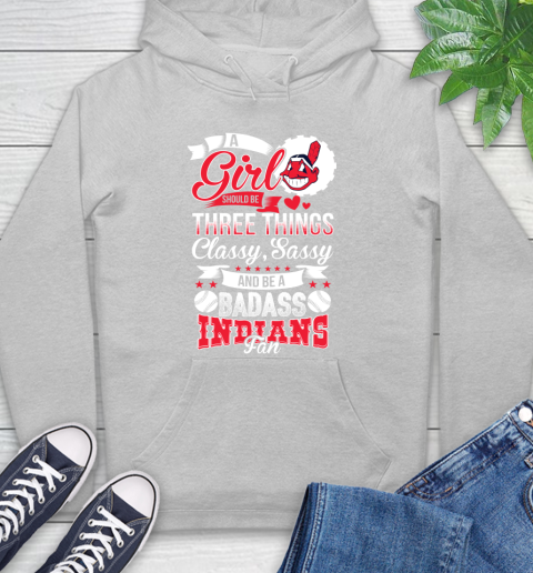 Cleveland Indians MLB Baseball A Girl Should Be Three Things Classy Sassy And A Be Badass Fan Hoodie 6