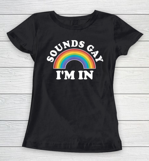 Sounds Gay I'm In Gay Pride LGBT Women's T-Shirt