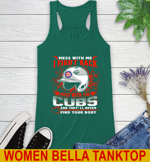 MLB Baseball Chicago Cubs Mess With Me I Fight Back Mess With My Team And They'll Never Find Your Body Shirt Racerback Tank 5