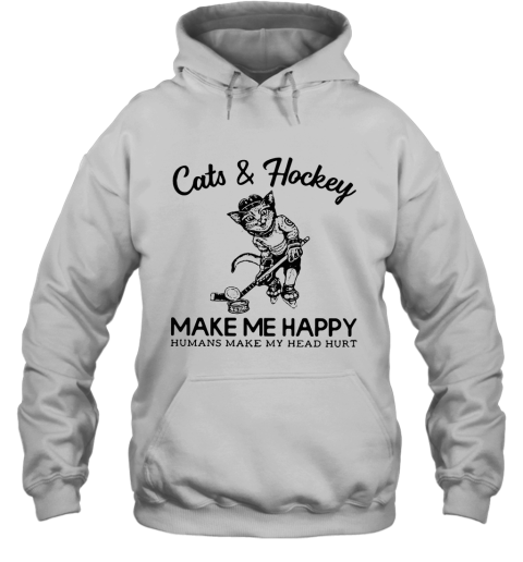 Cat And Hockey Make Me Happy Humans Make My Head Hurt Hoodie