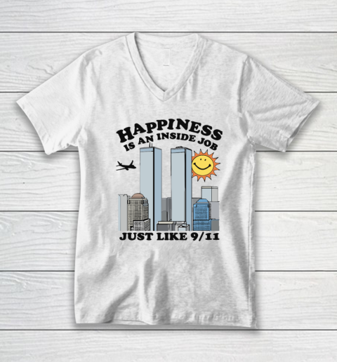 Happiness Is An Inside Job Just Like 9 11 V-Neck T-Shirt