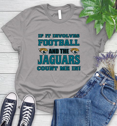 NFL If It Involves Football And The Jacksonville Jaguars Count Me In Sports Women's T-Shirt 5
