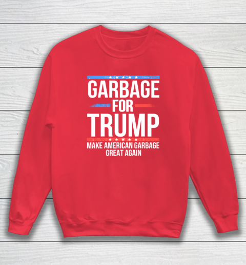 Garbage For Trump Make American Garbage Great Again Sweatshirt 6