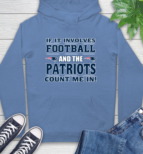 NFL If It Involves Football And The New England Patriots Count Me In Sports Hoodie 11