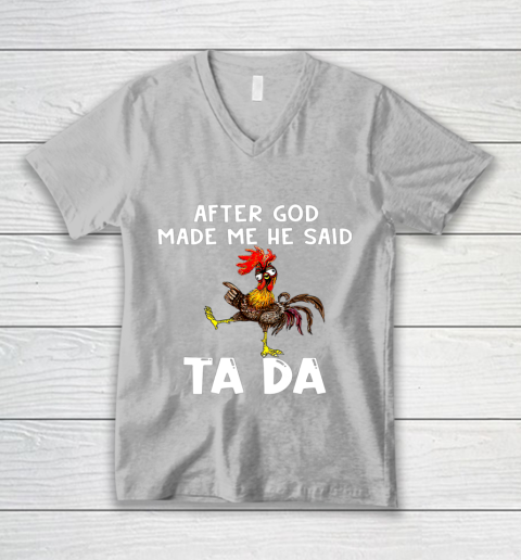 Funny Cute Chicken After God Made Me He Said Tada V-Neck T-Shirt 3