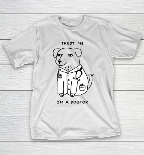 Trust Me I'm Dogtor Funny Dog Shirt T-Shirt