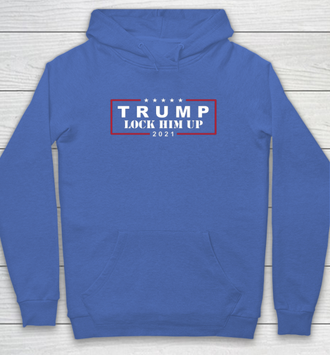 Anti Trump Trump Lock Him Up 2021 Hoodie 6