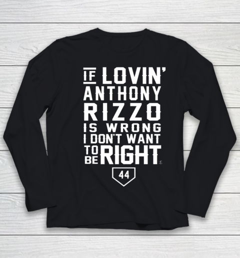 Anthony Rizzo Tshirt I Don't Want To Be Right  I Love Rizzo Youth Long Sleeve