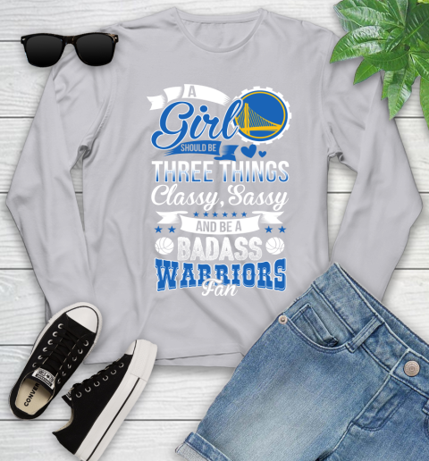 Golden State Warriors NBA A Girl Should Be Three Things Classy Sassy And A Be Badass Fan Youth Long Sleeve 5