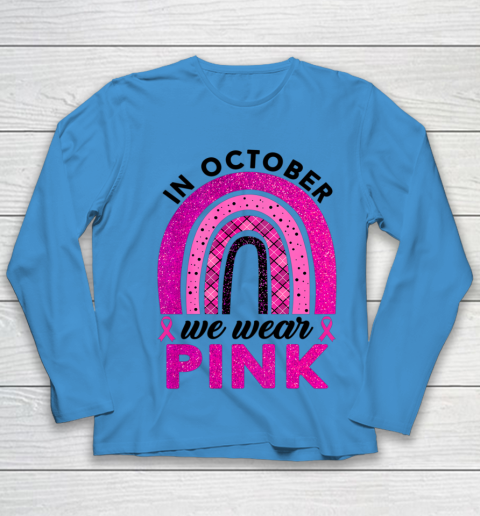 In October We Wear Pink Rainbow Breast Cancer Awareness Youth Long Sleeve 4