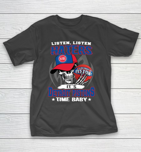 Listen Haters It is PISTONS Time Baby NBA T-Shirt