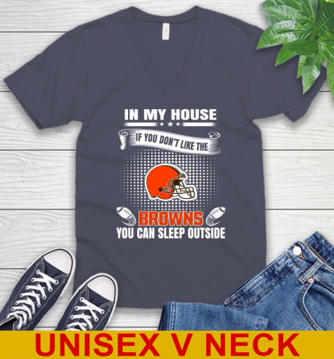 Cleveland Browns NFL Football In My House If You Don't Like The Browns You Can Sleep Outside Shirt V-Neck T-Shirt 7