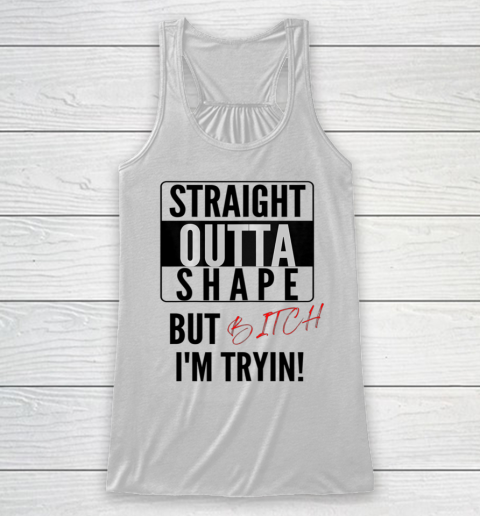 Straight Outta Shape Women Tee Graphic Funny Cute sayings Racerback Tank