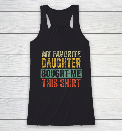 Mens My Favorite Daughter Bought Me This Shirt Funny Dad Gift Racerback Tank