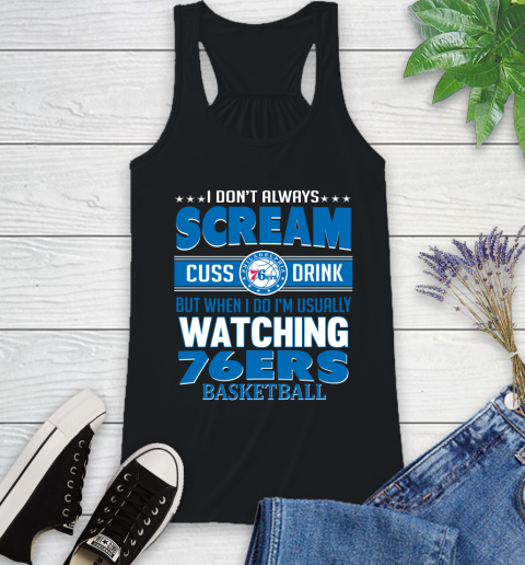 Philadelphia 76ers NBA Basketball I Scream Cuss Drink When I'm Watching My Team Racerback Tank