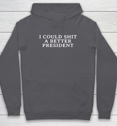 I Could Shit A Better President Hoodie 4