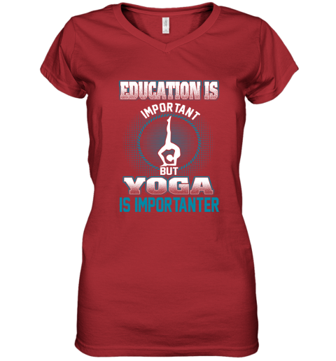 Education Is Important But Yoga Is Importanter Women's V-Neck T-Shirt 5