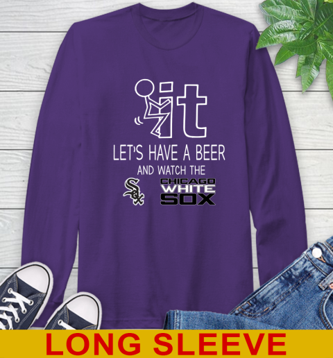 Chicago White Sox Baseball MLB Let's Have A Beer And Watch Your Team Sports Long Sleeve T-Shirt 5