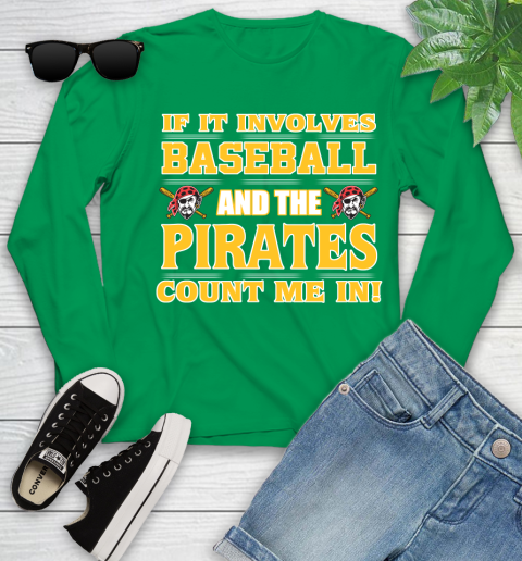 MLB If It Involves Baseball And The Pittsburgh Pirates Count Me In Sports Youth Long Sleeve 6